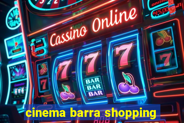 cinema barra shopping